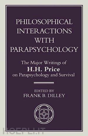 price h.; dilley f. (curatore) - philosophical interactions with parapsychology