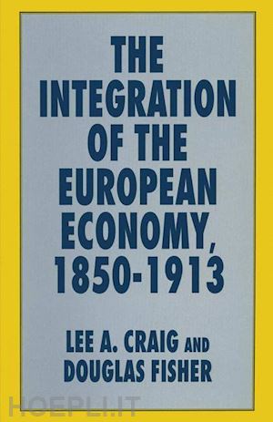 craig lee a.; fisher douglas - the integration of the european economy, 1850–1913