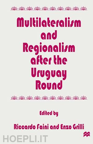 faini riccardo (curatore); grilli enzo r. (curatore) - multilateralism and regionalism after the uruguay round