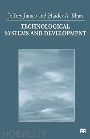 james jeffrey; khan haider a. - technological systems and development