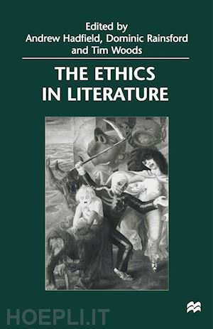 rainsford dominic (curatore); hadfield andrew (curatore); woods tim (curatore) - the ethics in literature