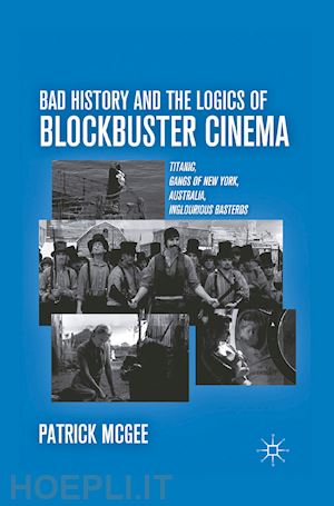 mcgee p. - bad history and the logics of blockbuster cinema