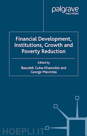 guha-khasnobis basudeb; mavrotas george - financial development, institutions, growth and poverty reduction