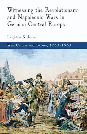 james l. - witnessing the revolutionary and napoleonic wars in german central europe