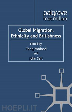 modood t. (curatore); salt j. (curatore) - global migration, ethnicity and britishness