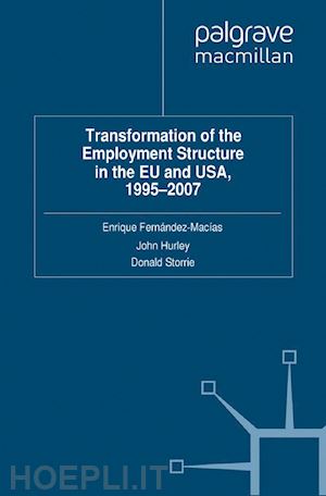fernandez-macias e. (curatore); hurley j. (curatore); storrie d. (curatore) - transformation of the employment structure in the eu and usa, 1995-2007