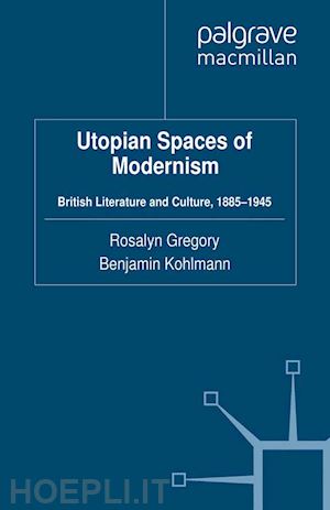 gregory r. (curatore); kohlmann b. (curatore) - utopian spaces of modernism