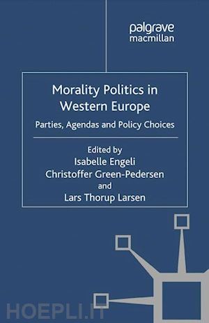 engeli isabelle; green-pedersen christoffer; thorup larsen lars; larsen l. thorup (curatore) - morality politics in western europe