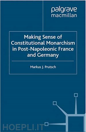 prutsch m. - making sense of constitutional monarchism in post-napoleonic france and germany