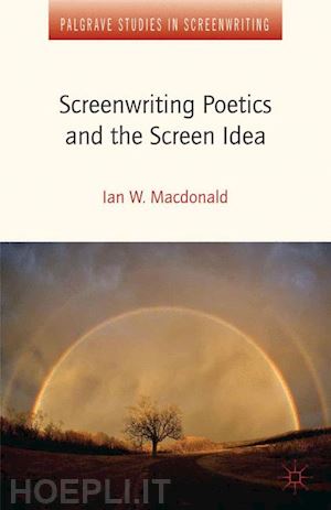 macdonald i.; macdonald ian w. - screenwriting poetics and the screen idea