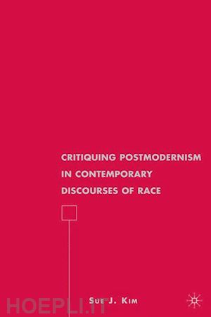 kim s. - critiquing postmodernism in contemporary discourses of race