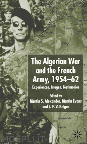 alexander martin s.; evans martin; keiger j.f.v. - algerian war and the french army, 1954-62