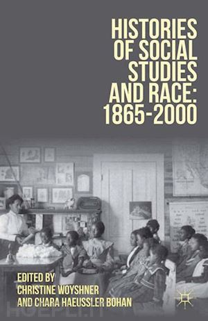 woyshner christine; bohan chara haeussler - histories of social studies and race: 1865–2000