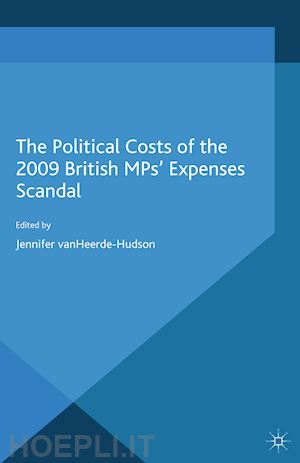 vanheerde-hudson j. (curatore); van heerde-hudson jennifer (curatore) - the political costs of the 2009 british mps’ expenses scandal