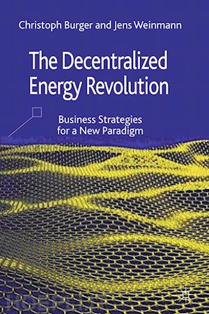 burger c.; weinmann j. - the decentralized energy revolution