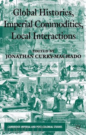 curry-machado jonathan - global histories, imperial commodities, local interactions
