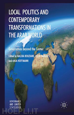 bouziane m. (curatore); harders c. (curatore); hoffmann a. (curatore) - local politics and contemporary transformations in the arab world