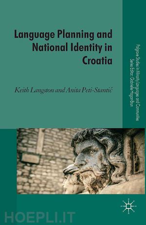 langston k.; peti-stantic a. - language planning and national identity in croatia