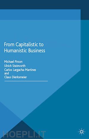 steinvorth ulrich; largacha-martinez carlos; dierksmeier claus; pirson m. (curatore) - from capitalistic to humanistic business