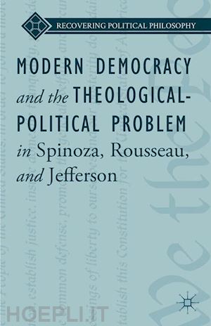 ward l.; loparo kenneth a. - modern democracy and the theological-political problem in spinoza, rousseau, and jefferson