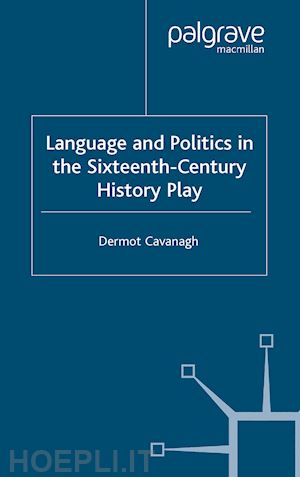 cavanagh d. - language and politics in the sixteenth-century history play