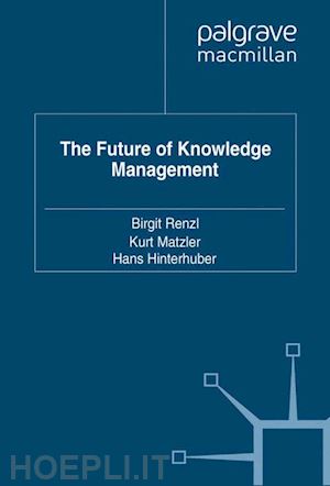 renzl birgit; matzler kurt; hinterhuber hans - the future of knowledge management