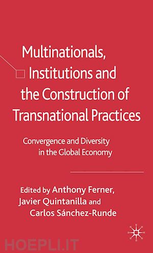 ferner anthony; quintanilla javier; sánchez-runde c. (curatore) - multinationals, institutions and the construction of transnational practices