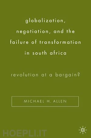 allen michael h. - globalization, negotiation, and the failure of transformation in south africa
