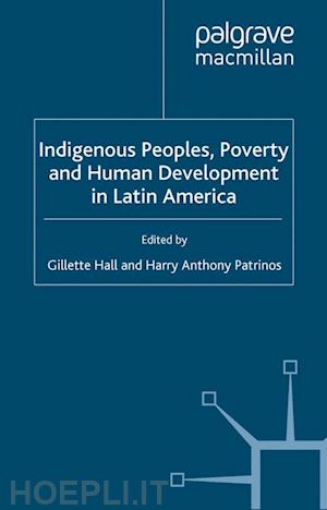 hall gillette; patrinos h. (curatore) - indigenous peoples, poverty and human development in latin america