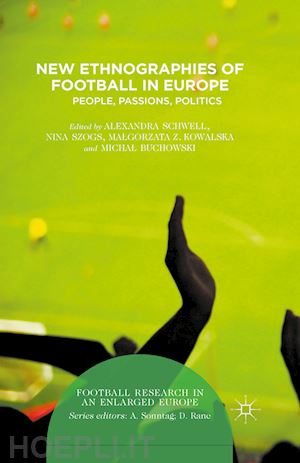 schwell alexandra (curatore); buchowski micha? (curatore); kowalska malgorzata (curatore); szogs nina (curatore) - new ethnographies of football in europe