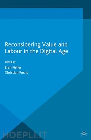 fuchs christian (curatore); fisher eran (curatore) - reconsidering value and labour in the digital age