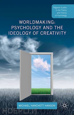 hanchett hanson michael - worldmaking: psychology and the ideology of creativity