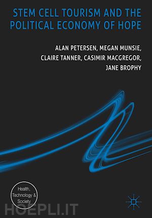 petersen alan; munsie megan; tanner claire; macgregor casimir; brophy jane - stem cell tourism and the political economy of hope