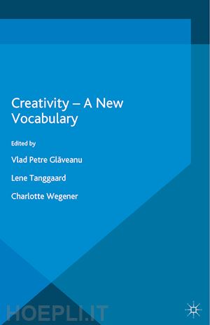 glaveanu vlad petre (curatore); tanggaard pedersen lene (curatore); wegener charlotte (curatore) - creativity — a new vocabulary