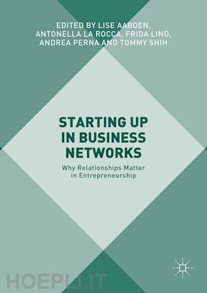 aaboen lise (curatore); la rocca antonella (curatore); lind frida (curatore); perna andrea (curatore); shih tommy (curatore) - starting up in business networks