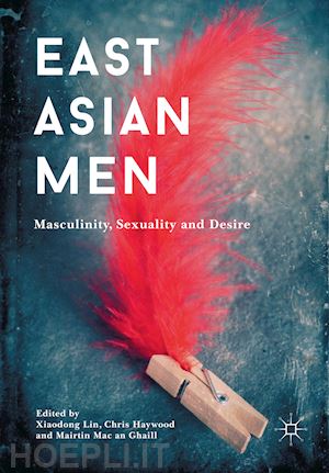 lin xiaodong (curatore); haywood chris (curatore); mac an ghaill mairtin (curatore) - east asian men