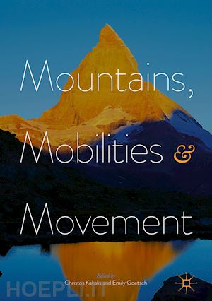 kakalis christos (curatore); goetsch emily (curatore) - mountains, mobilities and movement