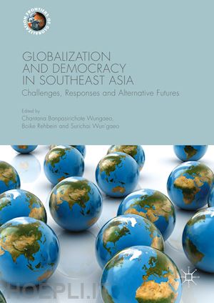 banpasirichote wungaeo chantana (curatore); rehbein boike (curatore); wun'gaeo surichai (curatore) - globalization and democracy in southeast asia