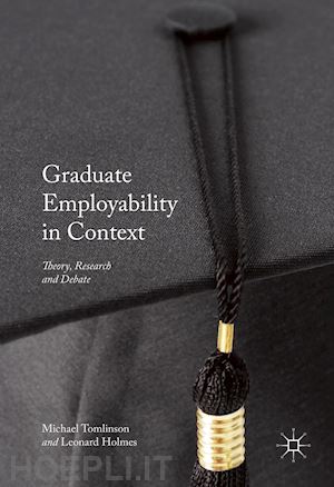 tomlinson michael (curatore); holmes leonard (curatore) - graduate employability in context