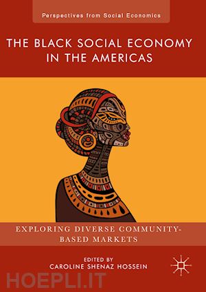 hossein caroline shenaz (curatore) - the black social economy in the americas
