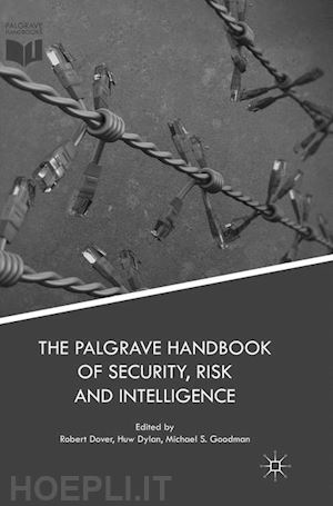 dover robert (curatore); dylan huw (curatore); goodman michael s. (curatore) - the palgrave handbook of security, risk and intelligence