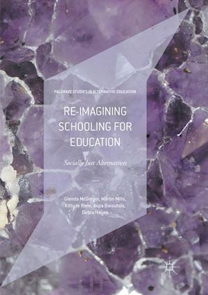 mcgregor glenda; mills martin; te riele kitty; baroutsis aspa; hayes debra - re-imagining schooling for education