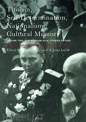ognjenovic gorana (curatore); jozelic jasna (curatore) - titoism, self-determination, nationalism, cultural memory