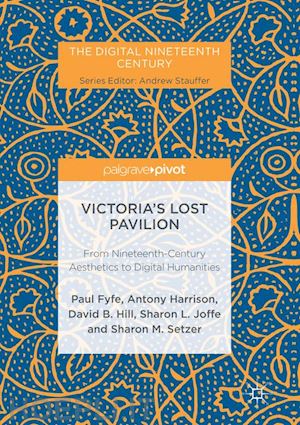 fyfe paul; harrison antony; hill david b.; joffe sharon l.; setzer sharon m. - victoria's lost pavilion