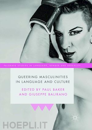 baker paul (curatore); balirano giuseppe (curatore) - queering masculinities in language and culture