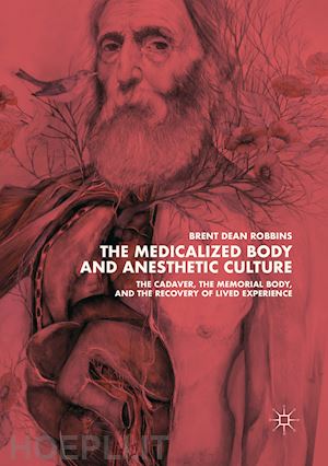 robbins brent dean - the medicalized body and anesthetic culture