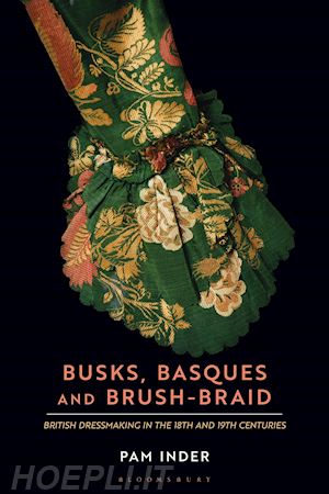  - busks, basques and brush-braid: british dressmaking in the 18th and 19th centuri