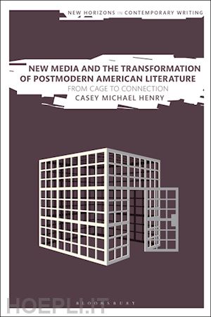 henry casey michael - new media and the transformation of postmodern american literature