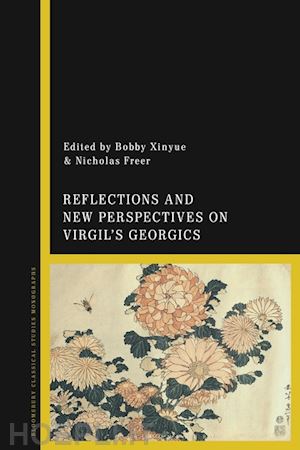 freer nicholas (curatore); xinyue bobby (curatore) - reflections and new perspectives on virgil's georgics