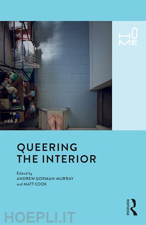 gorman-murray andrew (curatore); cook matt (curatore) - queering the interior